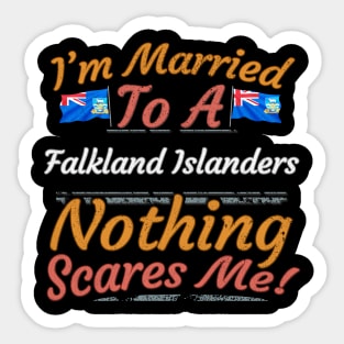 I'm Married To A Falkland Islanders Nothing Scares Me - Gift for Falkland Islanders From Falkland Islands Americas,South America, Sticker